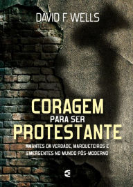 Title: Coragem para ser protestante, Author: David Wells