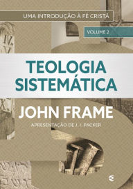 Title: Teologia Sistemática (volume 2), Author: John Frame