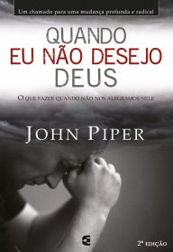 Title: Quando eu não desejo Deus, Author: John Piper