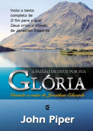 Title: A paixão de Deus por sua glória: Brado de vitória, Author: John Piper