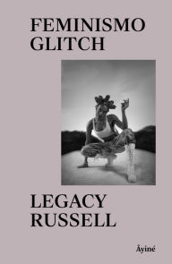 Title: Feminismo Glitch, Author: Legacy Russell