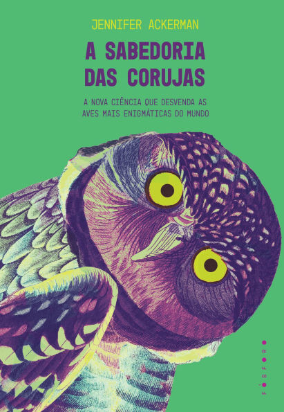 A sabedoria das corujas: a nova ciência que desvenda as aves mais enigmáticas do mundo