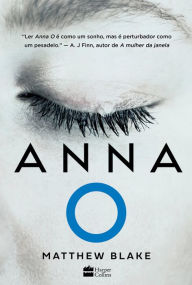 Title: Anna O - O aguardado thriller sobre a jovem que caiu em um sono profundo após matar seus melhores amigos, Author: Matthew Blake