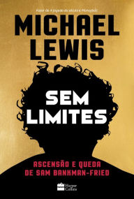 Title: Sem limites: Ascensão e queda de Sam Bankman-Fried, Author: Michael Lewis