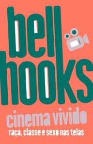 Title: Cinema vivido: raça, classe e sexo nas telas, Author: bell hooks