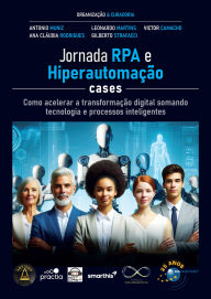 Title: Jornada RPA e Hiperautomação Cases: Como acelerar a transformação digital somando tecnologia e processos inteligentes, Author: Antonio Muniz