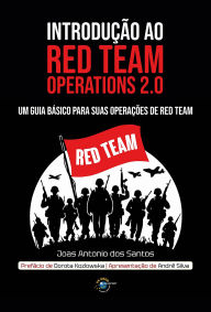 Title: Introdução ao Red Team Operations 2.0: Um guia básico para suas operações de Red Team, Author: Joas Antonio dos Santos
