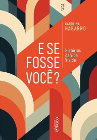 Title: E se fosse você?: Histórias da vida vivida, Author: Carolina Nabarro