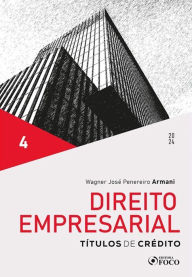 Title: Direito Empresarial - Títulos de Crédito - Vol 4, Author: Wagner Armani