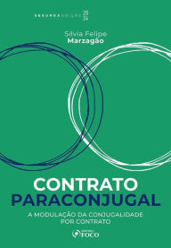 Title: Contrato Paraconjugal: A modulação da conjugalidade por contrato teoria e prática, Author: Silvia Felipe Marzagão