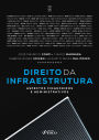 DIREITO DA INFRAESTRUTURA - 1ª Ed - 2025: aspectos financeiros e administrativos