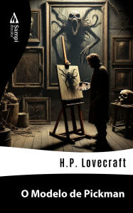 Title: O Modelo de Pickman, Author: H. P. Lovecraft