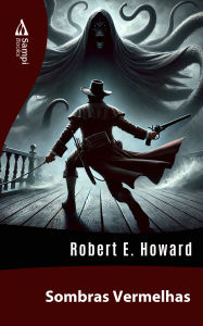 Title: Sombras Vermelhas, Author: Robert E. Howard