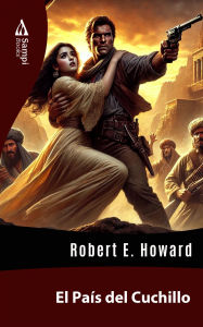 Title: El País del Cuchillo, Author: Robert E. Howard