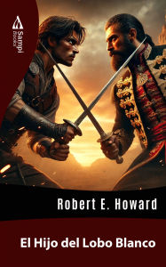 Title: El Hijo del Lobo Blanco, Author: Robert E. Howard