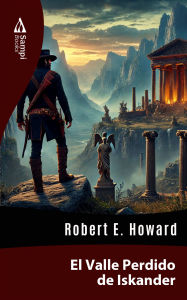 Title: El Valle Perdido de Iskander, Author: Robert E. Howard