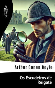 Title: Os Escudeiros de Reigate, Author: Arthur Conan Doyle