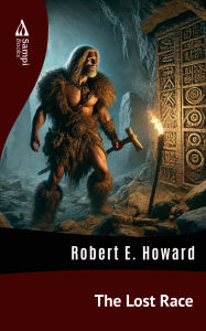 Title: The Lost Race, Author: Robert E. Howard