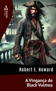 Title: A Vingança de Black Vulmea, Author: Robert E. Howard