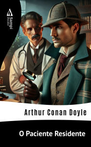 Title: O Paciente Residente, Author: Arthur Conan Doyle