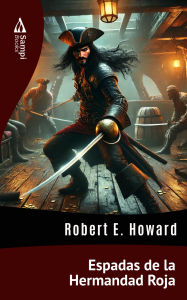 Title: Espadas de la Hermandad Roja, Author: Robert E. Howard