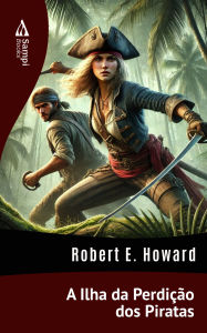 Title: A Ilha da Perdição dos Piratas, Author: Robert E. Howard