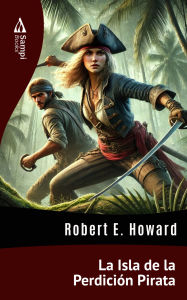 Title: La Isla de la Perdición Pirata, Author: Robert E. Howard