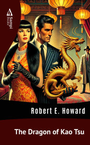 Title: The Dragon of Kao Tsu, Author: Robert E. Howard