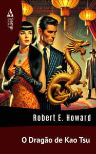 Title: O Dragão de Kao Tsu, Author: Robert E. Howard