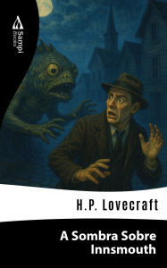 Title: A Sombra Sobre Innsmouth, Author: H. P. Lovecraft