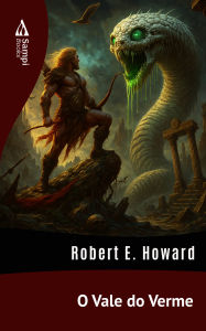Title: O Vale do Verme, Author: Robert E. Howard