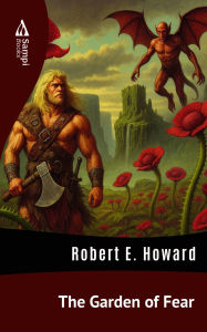 Title: The Garden of Fear, Author: Robert E. Howard