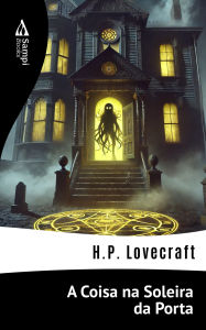 Title: A Coisa na Soleira da Porta, Author: H. P. Lovecraft