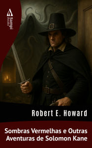 Title: Sombras Vermelhas e Outras Aventuras de Solomon Kane, Author: Robert E. Howard