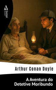 Title: A Aventura do Detetive Moribundo, Author: Arthur Conan Doyle