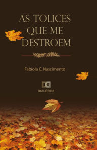 Title: As tolices que me destroem, Author: Fabíola C. Nascimento