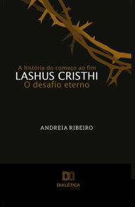 Title: Lashus Cristhi, o desafio eterno: a história do começo ao fim, Author: Andreia Ribeiro