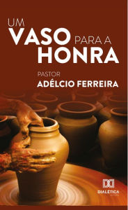 Title: Um vaso para a honra, Author: Adélcio Ferreira