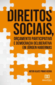Title: Direitos Sociais, Orçamentos e democracia deliberativa em Jürgen Habermas, Author: Artur Alves Pinho Vieira