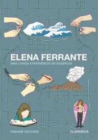 Title: Elena Ferrante: uma longa experiência de ausência, Author: Fabiane Vertemati do Amaral Secches