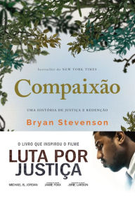 Title: Compaixão: Uma história de justiça e redenção, Author: Bryan Stevenson