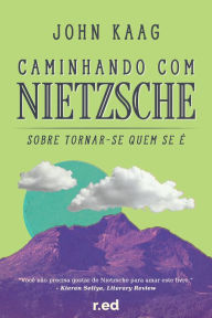 Title: Caminhando com Nietzsche: Sobre Tornar-se Quem Se É, Author: John Kaag