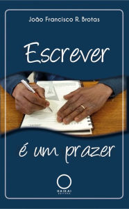 Title: Escrever é um prazer, Author: João Francisco R. Brotas