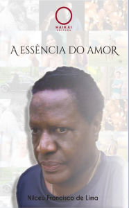 Title: A essência do amor, Author: Nilceu Francisco de Lima