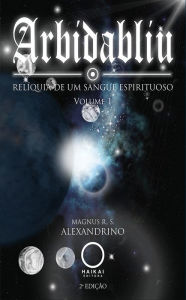 Title: Arbidabliu: Relíquia de um sangue espirituoso - Volume 1, Author: Magnus R. S. Alexandrino