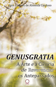 Title: Genusgratia: A arte e a ciência de reverenciar os antepassados, Author: Igor Clayton de Almeida