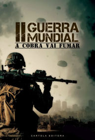 Title: Segunda guerra mundial: A cobra vai fumar, Author: Alexia Morgan