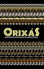 Orixás: Histórias dos nossos ancestrais