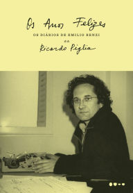 Title: Os anos felizes, Author: Ricardo Piglia