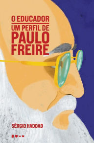 Title: O educador: um perfil de Paulo Freire, Author: Sérgio Haddad